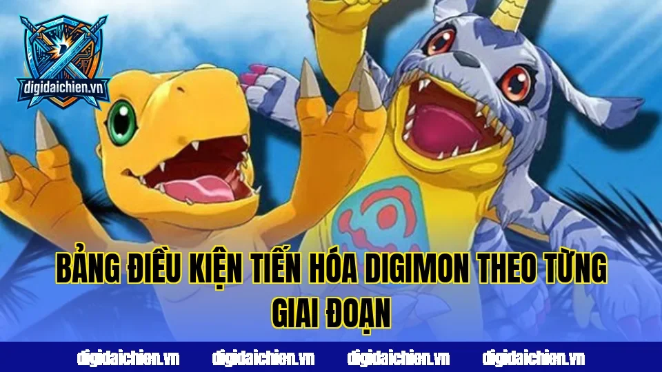 Bảng điều kiện tiến hóa Digimon theo từng giai đoạn