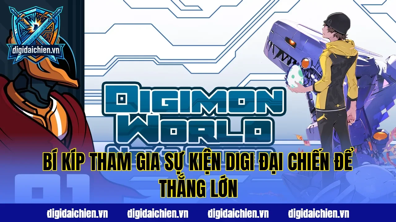 Bí kíp tham gia sự kiện Digi Đại Chiến để thắng lớn