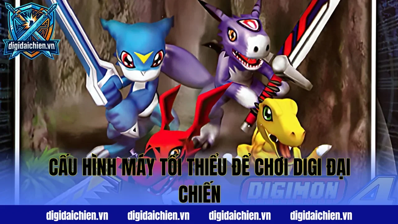 Cấu hình máy tối thiểu để chơi Digi Đại Chiến