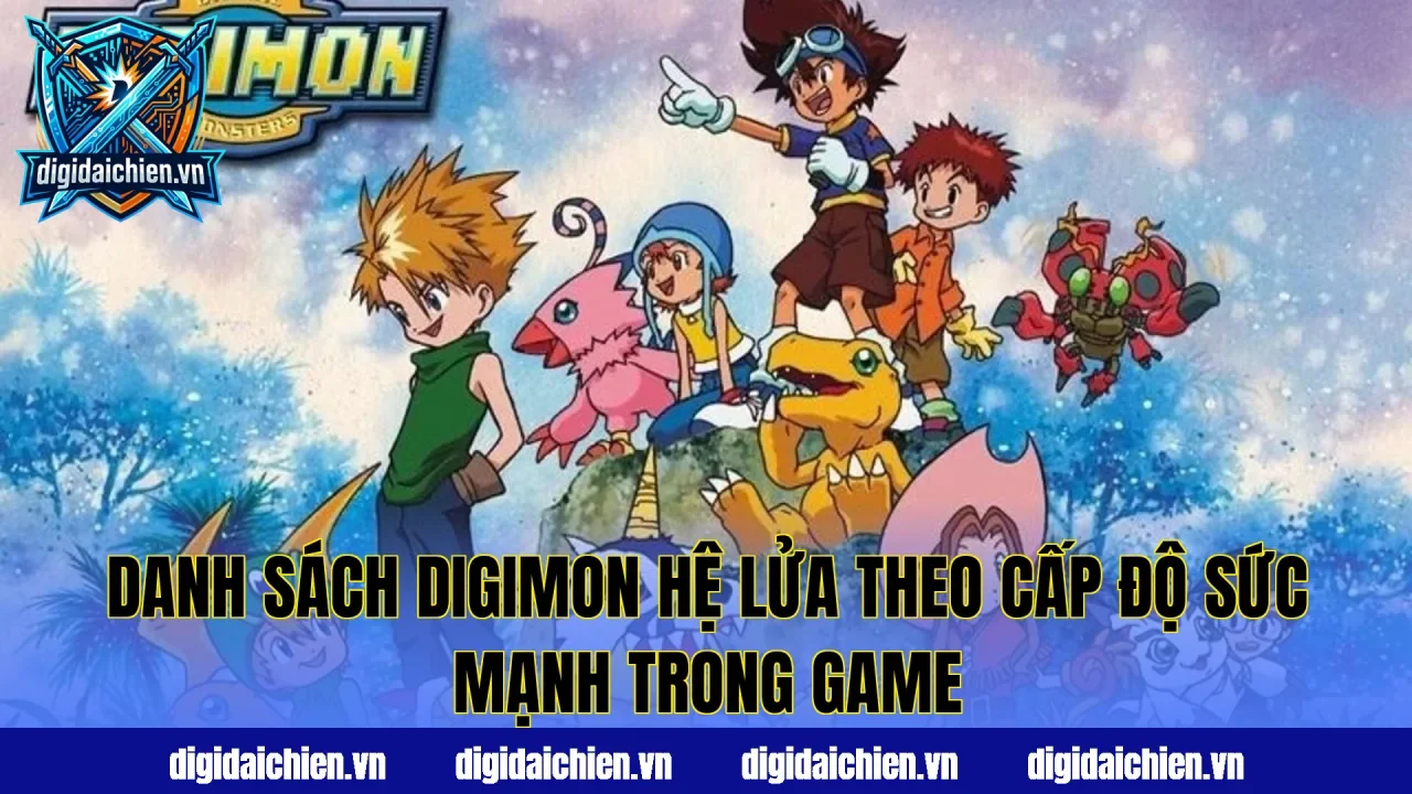 Danh sách Digimon hệ lửa theo cấp độ sức mạnh trong game