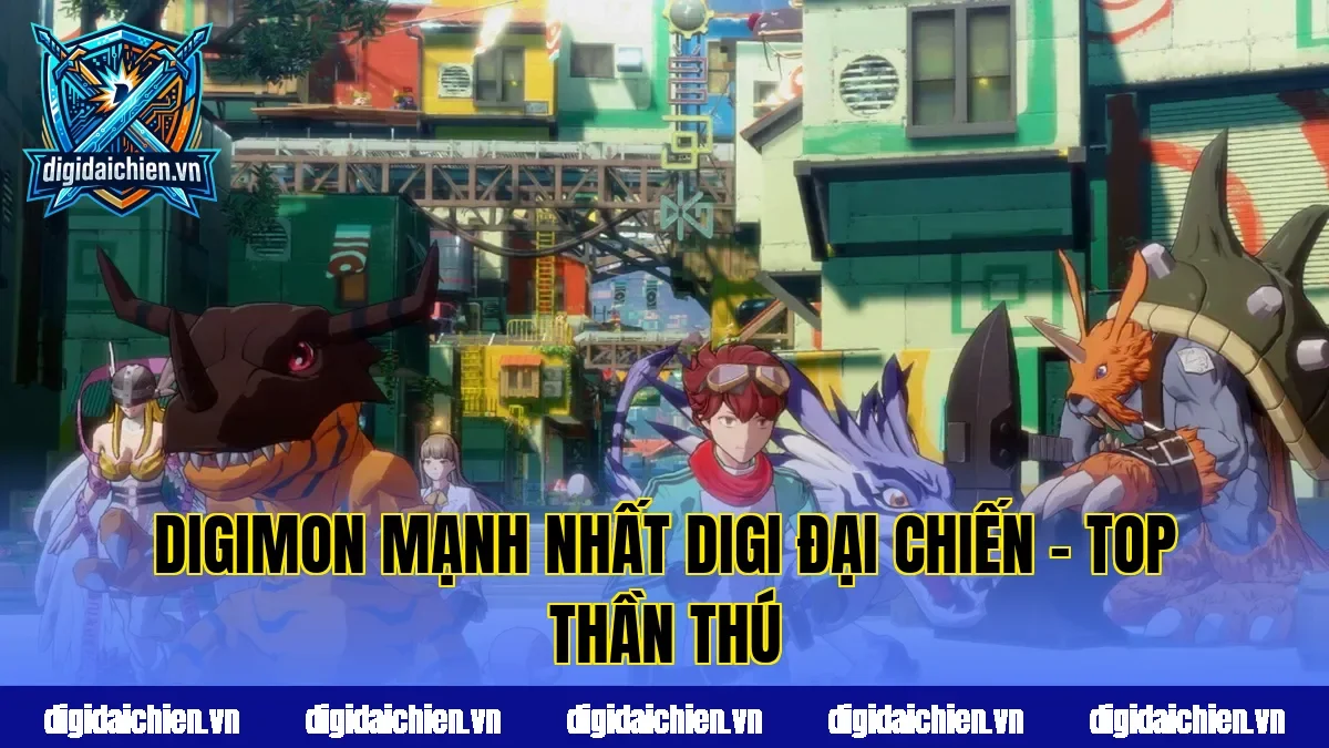 Digimon Mạnh Nhất Digi Đại Chiến – Top Thần Thú