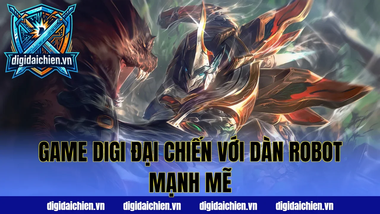 Game Digi Đại Chiến với dàn robot mạnh mẽ