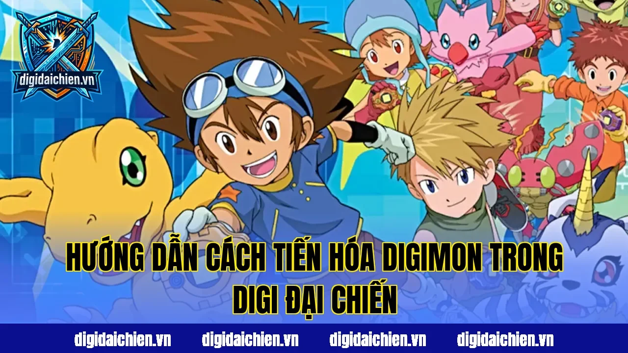 Hướng dẫn cách tiến hóa Digimon trong Digi Đại Chiến