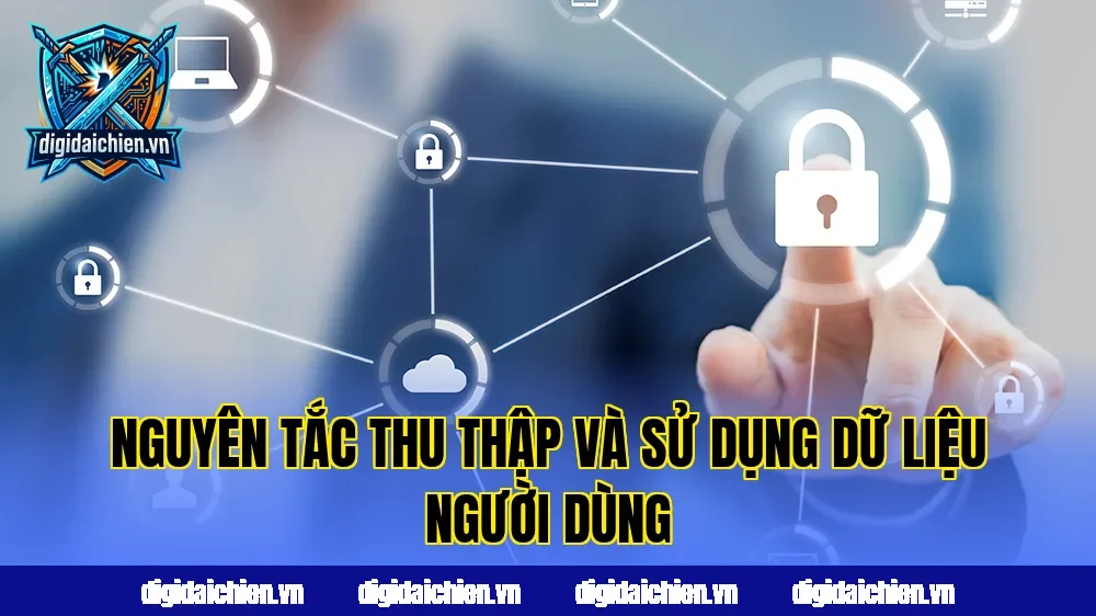 Nguyên tắc thu thập và sử dụng dữ liệu người dùng