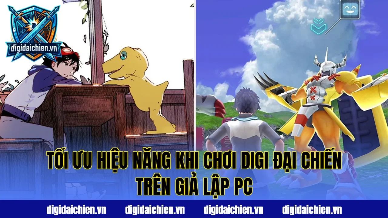 Tối ưu hiệu năng khi chơi Digi Đại Chiến trên giả lập PC