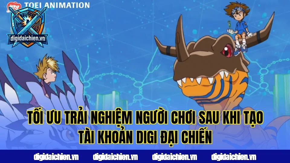 Tối ưu trải nghiệm người chơi sau khi tạo tài khoản Digi Đại Chiến