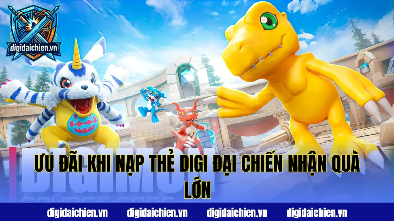 Ưu đãi khi nạp thẻ Digi Đại Chiến nhận quà lớn